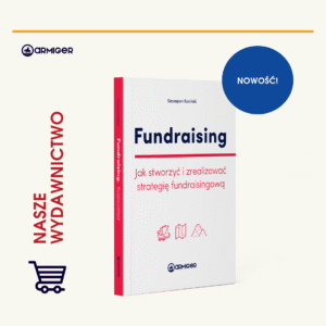 Fundraising. Jak stworzyć i zrealizować strategię fundraisingową