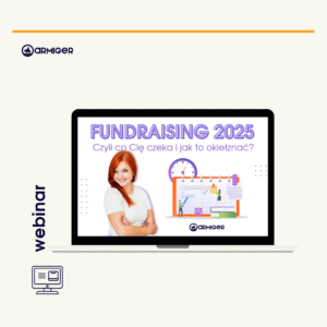 WEBINAR Fundraising 2025. Czyli co Cię czeka i jak to okiełznać?